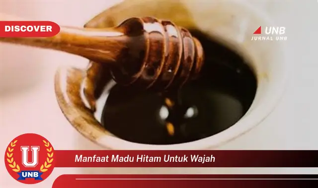 manfaat madu hitam untuk wajah manfaat madu hitam untuk wajah