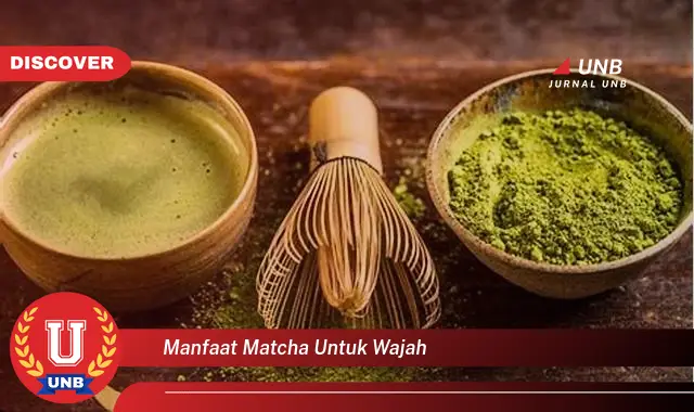 manfaat matcha untuk wajah manfaat matcha untuk wajah