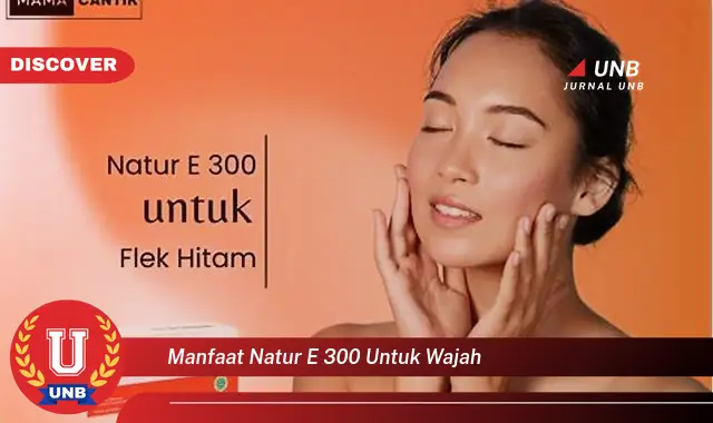 manfaat natur e 300 untuk wajah