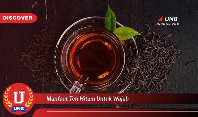 manfaat teh hitam untuk wajah