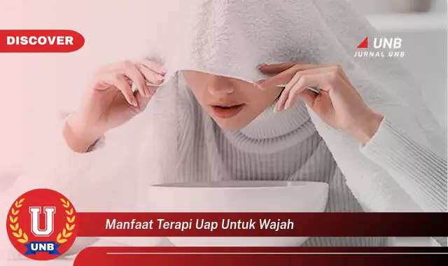 manfaat terapi uap untuk wajah manfaat terapi uap untuk wajah