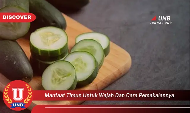manfaat timun untuk wajah dan cara pemakaiannya