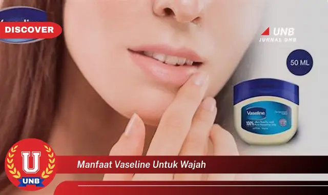 manfaat vaseline untuk wajah manfaat vaseline untuk wajah