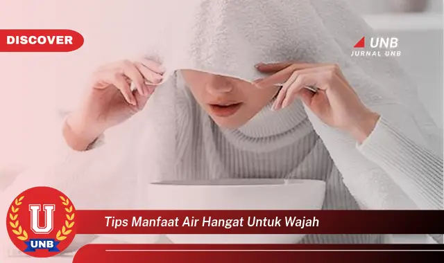 tips manfaat air hangat untuk wajah tips manfaat air hangat untuk wajah