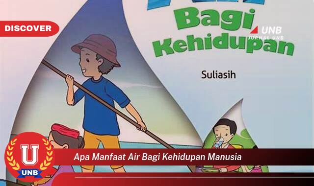 Temukan 10 Manfaat apa manfaat air bagi kehidupan manusia yang tidak Semua Orang Tau