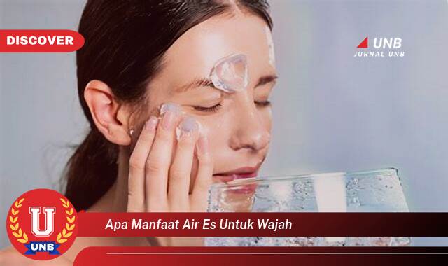 Inilah 8 Manfaat Air Es untuk Wajah yang Wajib Kamu Ketahui