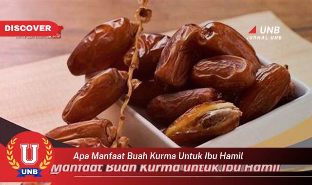 Ketahui 9 Manfaat apa manfaat buah kurma untuk ibu hamil yang Wajib Kamu Intip