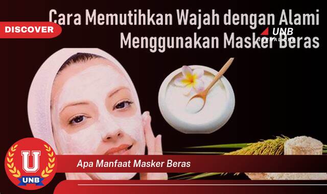 Temukan 8 Manfaat apa manfaat masker beras yang Wajib Kamu Intip