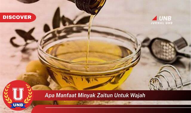 Temukan 8 Manfaat Minyak Zaitun untuk Wajah, Kulit Cantik Berseri Alami