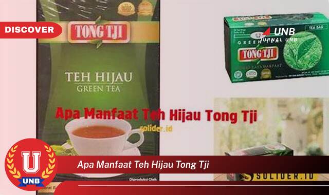 8 Manfaat Apa Manfaat Teh Hijau Tong Tji yang Wajib Kamu Ketahui