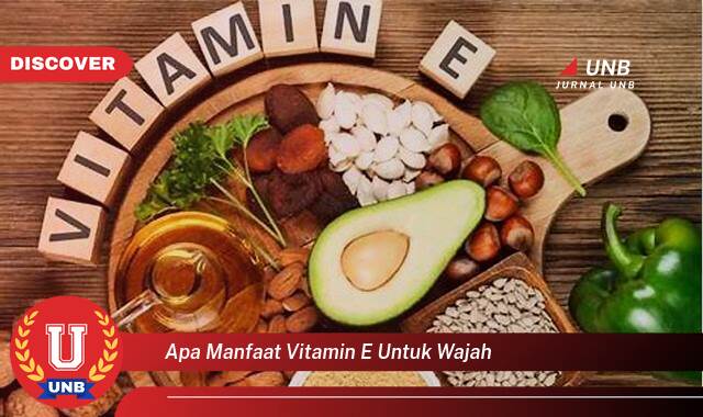 10 Manfaat apa manfaat vitamin e untuk wajah yang Jarang Diketahui