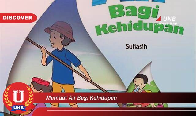 Temukan 9 Manfaat Air Bagi Kehidupan, Panduan Lengkap dan Terperinci