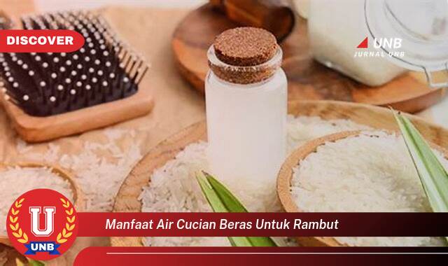 Temukan 8 Manfaat Air Cucian Beras untuk Rambut,  Tips dan Cara Menggunakannya untuk Rambut Sehat Berkilau