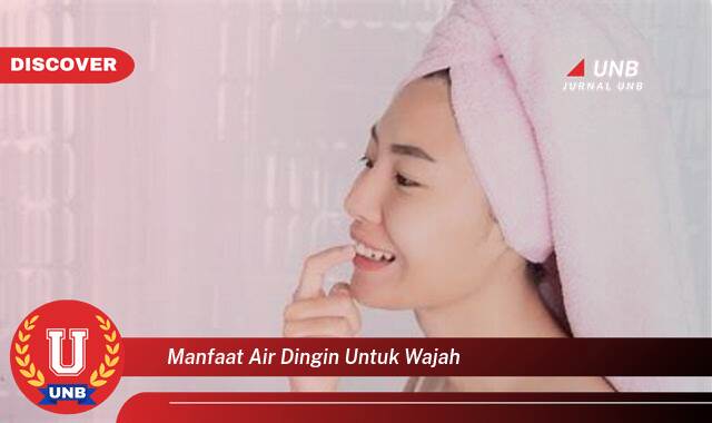 Temukan 9 Manfaat Air Dingin untuk Wajah, Kulit Sehat dan Bercahaya Temukan 9 Manfaat Air Dingin untuk Wajah, Kulit Sehat dan Bercahaya
