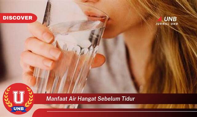 9 Manfaat manfaat air hangat sebelum tidur yang Wajib Kamu Intip