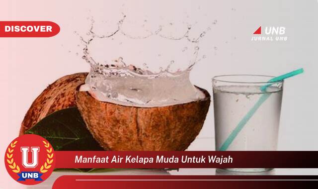 Temukan 10 Manfaat Air Kelapa Muda untuk Wajah, Kulit Cerah, Sehat, dan Berseri