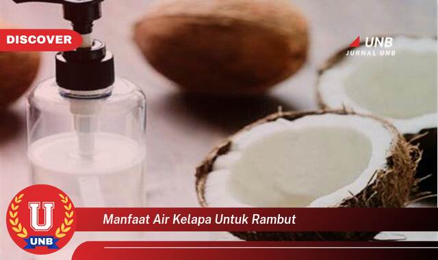 Temukan 8 Manfaat Air Kelapa untuk Rambut, Stimulasi Pertumbuhan dan Kesehatan Alami