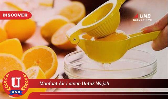 Temukan 8 Manfaat Air Lemon untuk Wajah, Kulit Cerah, Bebas Jerawat, dan Tips Aman Penggunaan