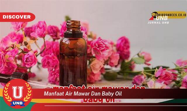Temukan 8 Manfaat Air Mawar dan Baby Oil untuk Kulit dan Kecantikan Anda Temukan 8 Manfaat Air Mawar dan Baby Oil untuk Kulit dan Kecantikan Anda