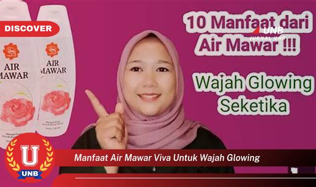 Temukan 8 Manfaat Air Mawar Viva untuk Wajah Glowing dan Sehat Alami