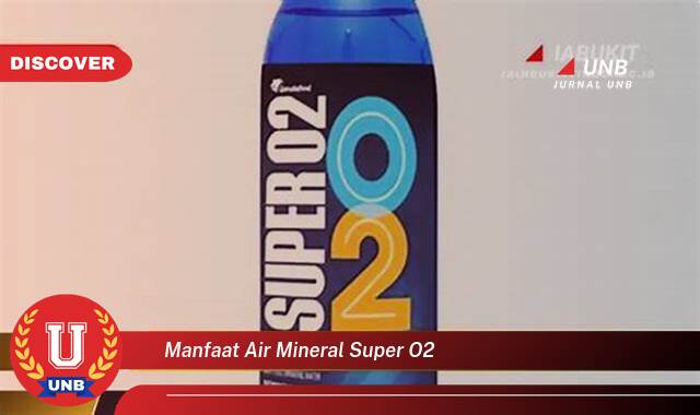 Ketahui 10 Manfaat manfaat air mineral super o2 yang Wajib kamu ketahui