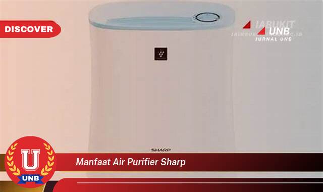 9 Manfaat manfaat air purifier sharp yang Wajib kamu ketahui