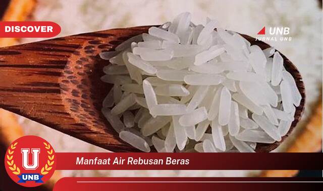 Temukan 8 Manfaat manfaat air rebusan beras yang Wajib kamu ketahui