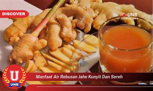 Temukan 9 Manfaat Air Rebusan Jahe, Kunyit, dan Sereh untuk Kesehatan Tubuh Anda