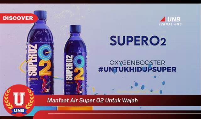 Ketahui 8 Manfaat manfaat air super o2 untuk wajah yang Wajib kamu ketahui