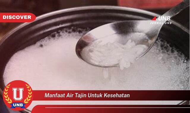 Temukan 9 Manfaat Air Tajin untuk Kesehatan, Rahasia Kesehatan Alami dari Dapur