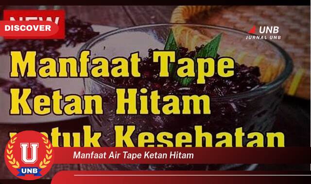 Ketahui 8 Manfaat manfaat air tape ketan hitam yang Wajib Kamu Intip