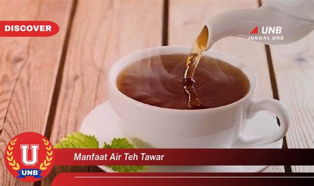 Temukan 10 Manfaat manfaat air teh tawar yang Wajib kamu ketahui