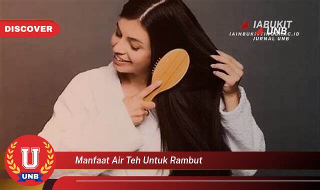 Inilah 10 Manfaat Air Teh untuk Rambut yang Wajib Kamu Ketahui