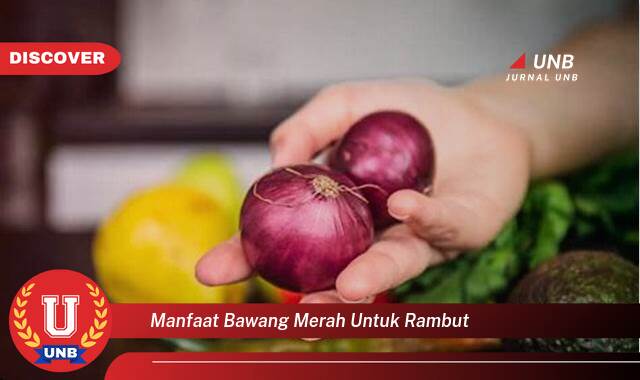 Temukan 8 Manfaat Bawang Merah untuk Rambut,  Tips dan Cara Merangsang Pertumbuhan Rambut Secara Alami