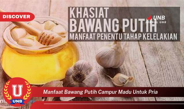 Temukan 8 Manfaat Bawang Putih Campur Madu untuk Pria, Meningkatkan Stamina dan Vitalitas