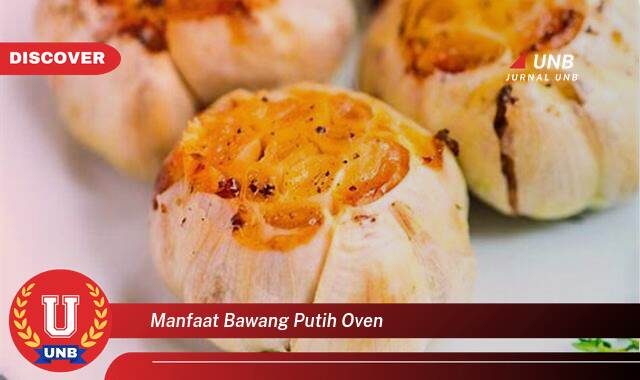 9 Manfaat manfaat bawang putih oven yang Jarang Diketahui