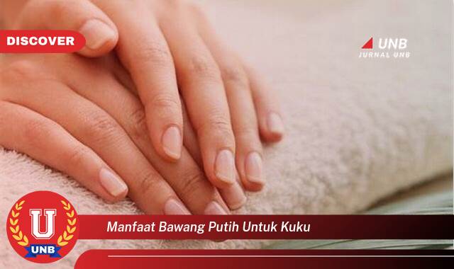 Temukan 9 Manfaat Bawang Putih untuk Kuku, Atasi Kuku Rapuh dan Berjamur Secara Alami Temukan 9 Manfaat Bawang Putih untuk Kuku, Atasi Kuku Rapuh dan Berjamur Secara Alami