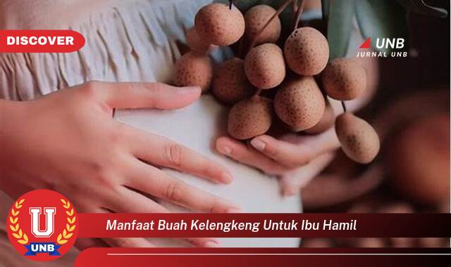 Temukan 10 Manfaat Buah Kelengkeng untuk Ibu Hamil, Nutrisi Penting bagi Kesehatan Bunda dan Janin