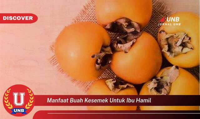 Temukan 10 Manfaat Buah Kesemek untuk Ibu Hamil dan Janin, Nutrisi, Tips, dan Keamanan Temukan 10 Manfaat Buah Kesemek untuk Ibu Hamil dan Janin, Nutrisi, Tips, dan Keamanan