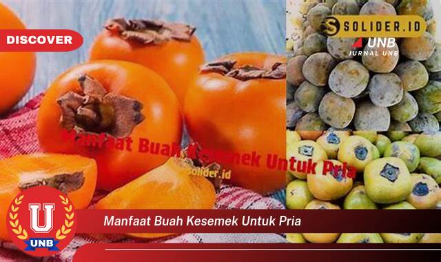 Temukan 10 Manfaat Buah Kesemek untuk Kesehatan Pria, Kuat, Sehat, dan Berstamina