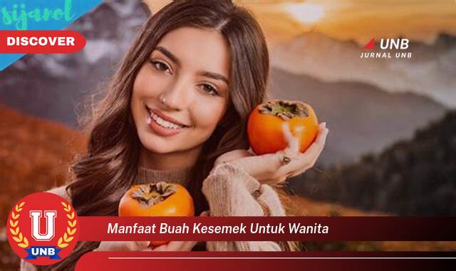 Temukan 8 Manfaat Buah Kesemek untuk Wanita, Kesehatan, Kecantikan, dan Program Hamil