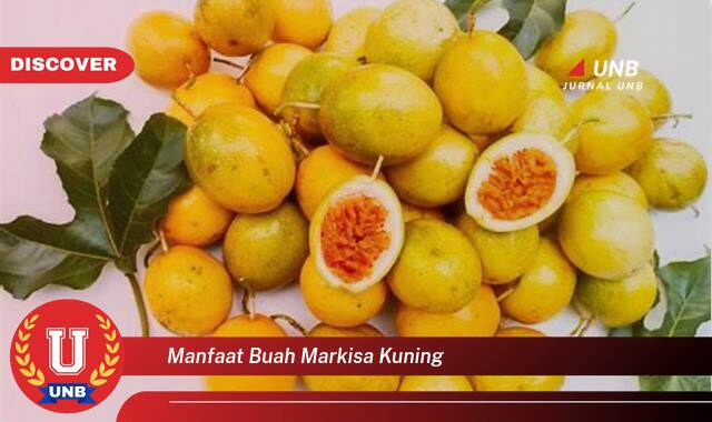 Temukan 8 Manfaat Buah Markisa Kuning untuk Kesehatan Anda