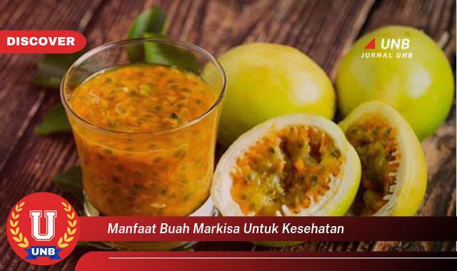 Temukan 9 Manfaat Buah Markisa untuk Kesehatan Tubuh Anda Secara Keseluruhan