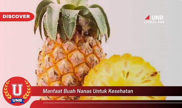 Temukan 10 Manfaat Buah Nanas untuk Kesehatan, Dari Meningkatkan Imunitas Hingga Menyehatkan Pencernaan