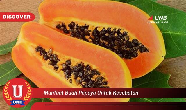 Temukan 10 Manfaat Buah Pepaya untuk Kesehatan Tubuh Anda Secara Keseluruhan