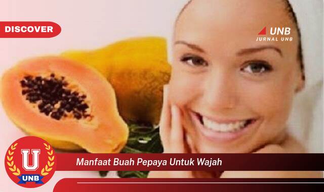 Temukan 10 Manfaat Buah Pepaya untuk Wajah, Kulit Cerah, Bebas Jerawat, dan Awet Muda Temukan 10 Manfaat Buah Pepaya untuk Wajah, Kulit Cerah, Bebas Jerawat, dan Awet Muda