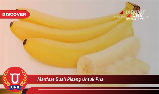 Temukan 8 Manfaat Buah Pisang untuk Pria, Meningkatkan Kesehatan dan Vitalitas