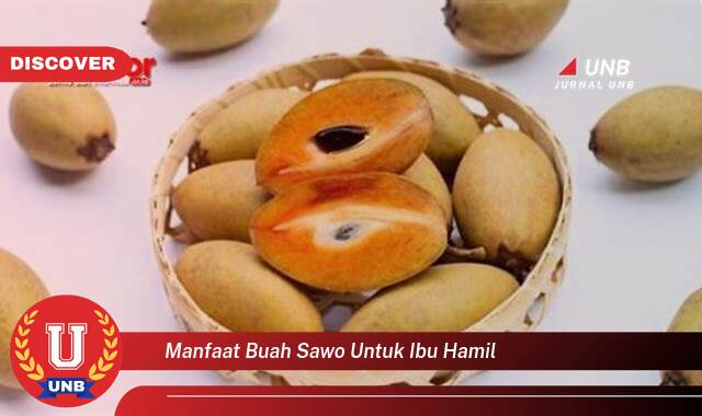 Temukan 10 Manfaat Buah Sawo untuk Ibu Hamil dan Janin, Nutrisi Penting untuk Kehamilan Sehat