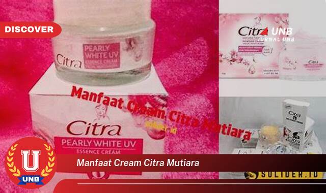 9 Manfaat manfaat cream citra mutiara yang Wajib kamu ketahui