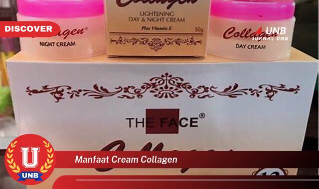 Temukan 9 Manfaat Cream Collagen untuk Kulit Wajah yang Lebih Sehat dan Bercahaya